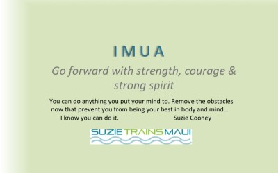 IMUA is the Hawaiian Word I Use as My Mantra to Motivate and Inspire